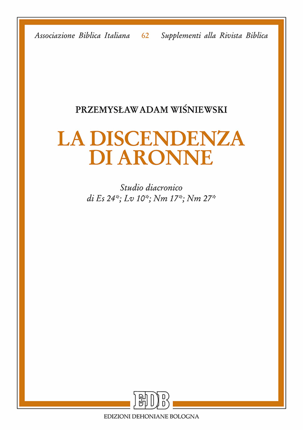 La discendenza di Aronne. Studio diacronico di Es 24; Lv 10; Nm 1; Nm 27