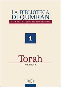 La biblioteca di Qumran dei manoscritti. Ediz. bilingue. Vol. 1: Torah. Genesi