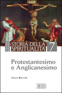 Storia della spiritualità. Vol. 7: Protestantesimo e anglicanesimo