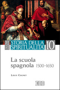 Storia della spiritualità. Vol. 10: La scuola spagnola (1500-1650)