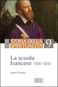 Storia della spiritualità. Vol. 9: La scuola francese (1500-1650)