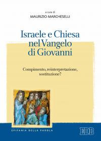 Israele e Chiesa nel Vangelo di Giovanni. Compimento, reinterpretazione, sostituzione