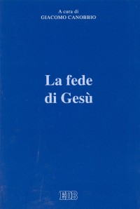 La fede di Gesù. Atti del Convegno (Trento, 27-28 maggio 1998)