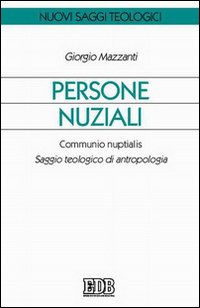 Persone nuziali. Communio nuptialis. Saggio teologico di antropologia