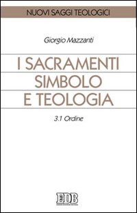 I sacramenti simbolo e teologia. Vol. 3/1: Ordine