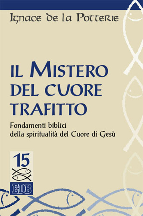 Il mistero del cuore trafitto. Fondamenti biblici della spiritualità del Cuore di Gesù