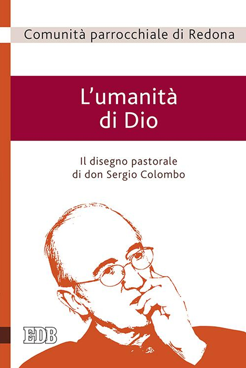 L'umanità di Dio. Il disegno pastorale di don Sergio Colombo