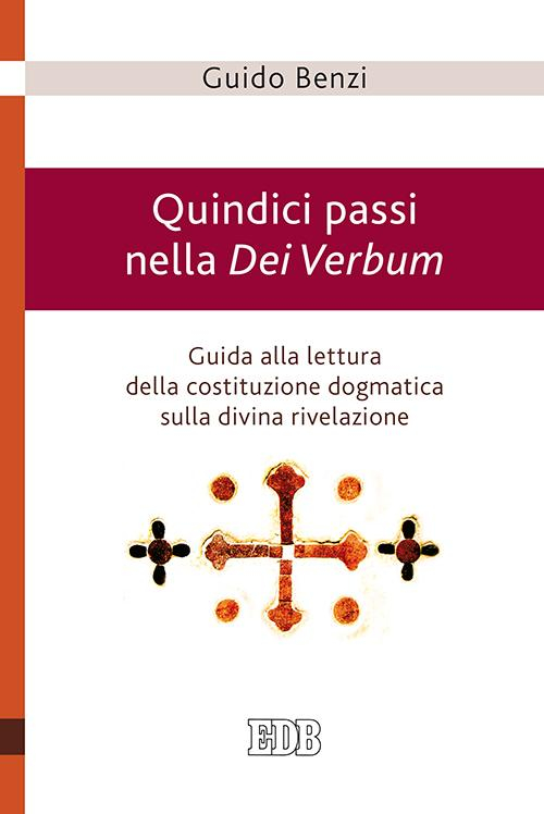 Quindici passi nella Dei Verbum. Guida alla lettura della costituzione dogmatica sulla divina rivelazione