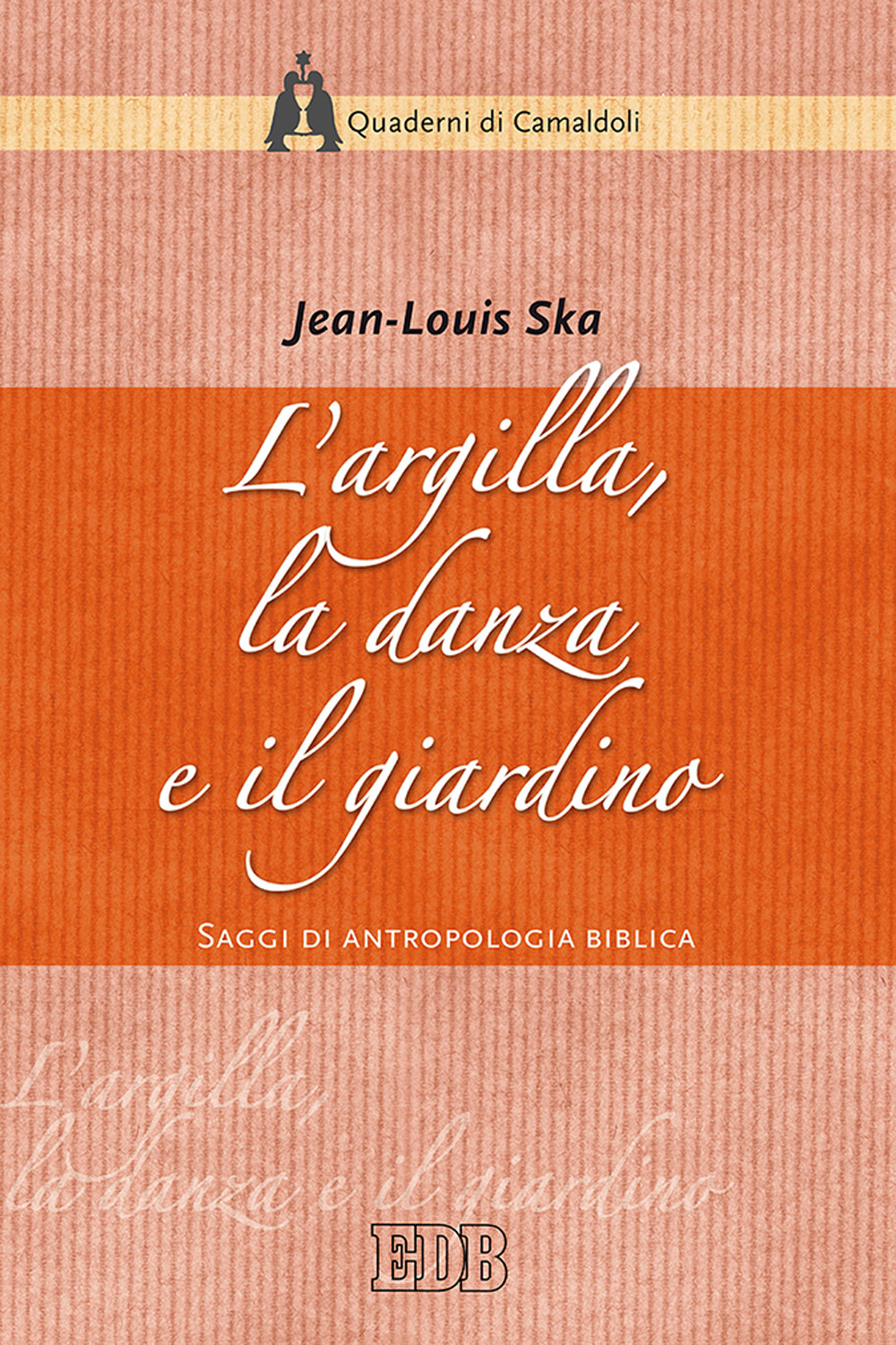 L'argilla, la danza e il giardino. Saggi di antropologia biblica