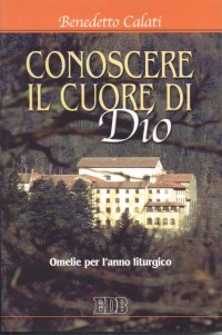 Conoscere il cuore di Dio. Omelie per l'anno liturgico