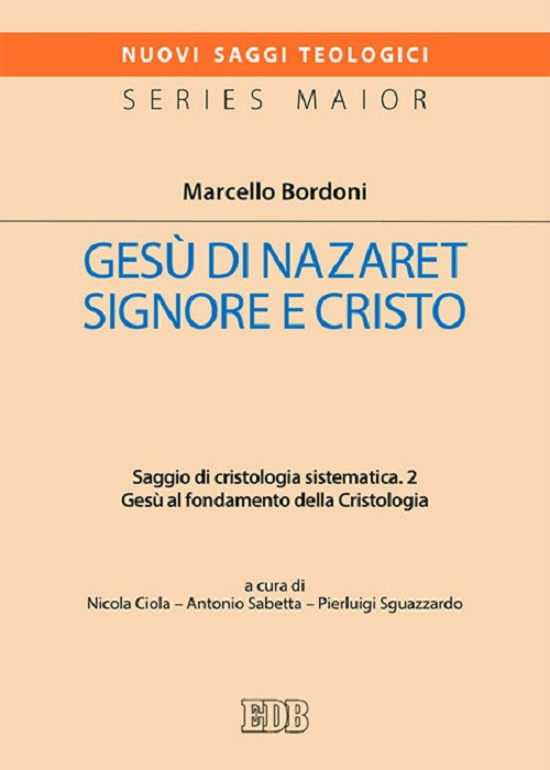 Gesù di Nazaret Signore e Cristo. Saggio di cristologia sistematica. Vol. 2: Gesù al fondamento della Cristologia