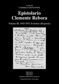 Epistolario Clemente Rebora. Vol. 3: 1945-1957. Il ritorno alla poesia