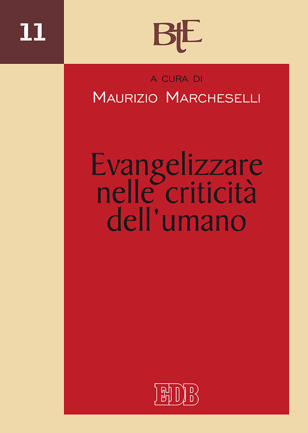 Evangelizzare nelle criticità dell'umano. Atti del Convegno del Dipartimento di Teologia dell'evangelizzazione della Facoltà teologica (Emilia Romagna, 1-2 marzo 2016)