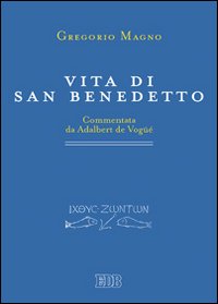 Vita di san Benedetto. Commentata da Adalbert de Vogüé