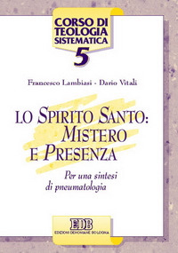 Lo Spirito Santo: mistero e presenza. Per una sintesi di pneumatologia