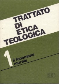 Trattato di etica teologica. Vol. 1: Introduzione allo studio della morale. Morale fondamentale e generale