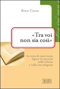 «Tra voi non sia così». In cerca di una nuova figura di autorità nella Chiesa e nella vita religiosa