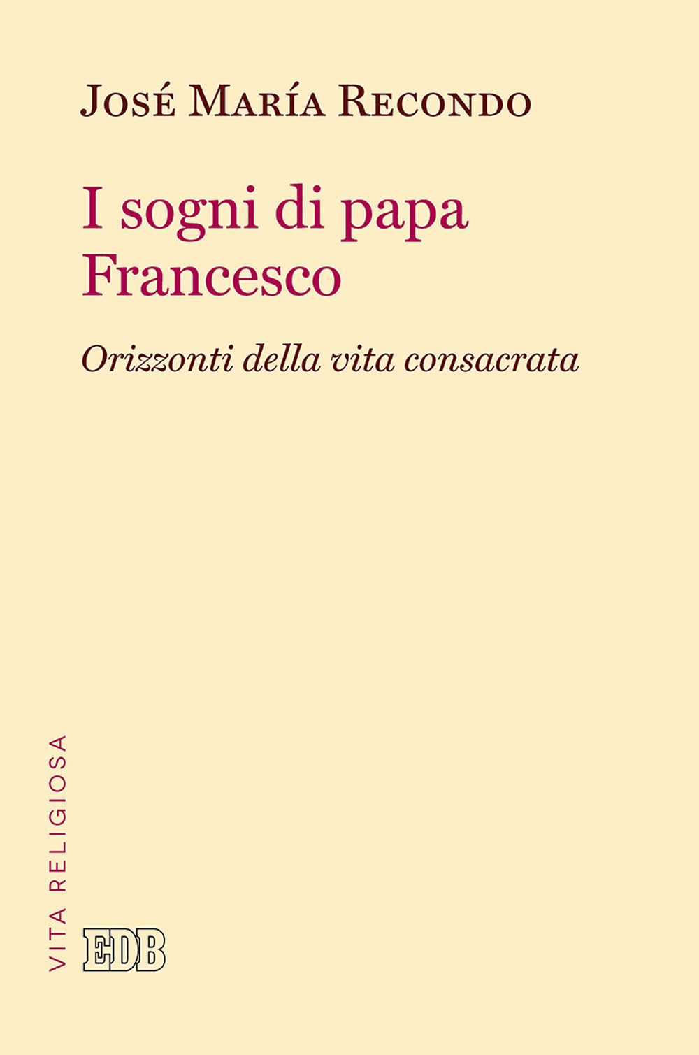 I sogni di papa Francesco. Orizzonti della vita consacrata