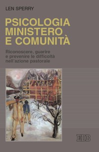 Psicologia, ministero e comunità. Riconoscere, guarire e prevenire le difficoltà nell'azione pastorale