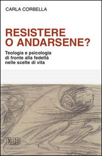 Resistere o andarsene? Teologia e psicologia di fronte alla fedeltà nelle scelte di vita