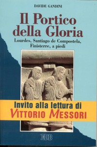 Il portico della gloria. Lourdes, Santiago de Compostela, Finisterre a piedi (1 luglio-18 agosto 1992)