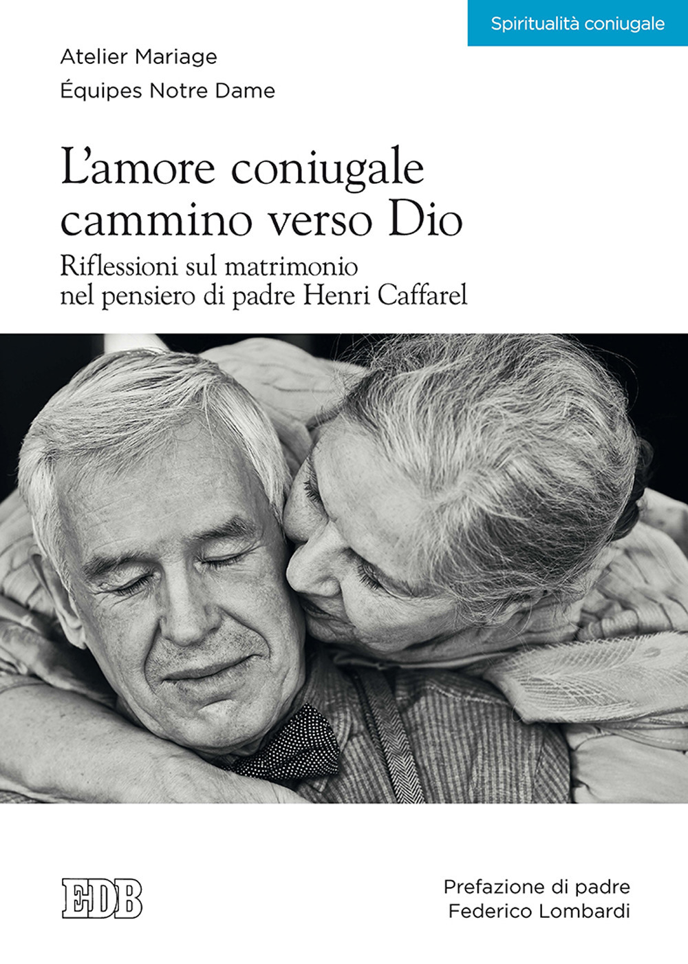 L'amore coniugale. Cammino verso Dio. Riflessioni sul matrimonio nel pensiero di padre Henri Caffarel