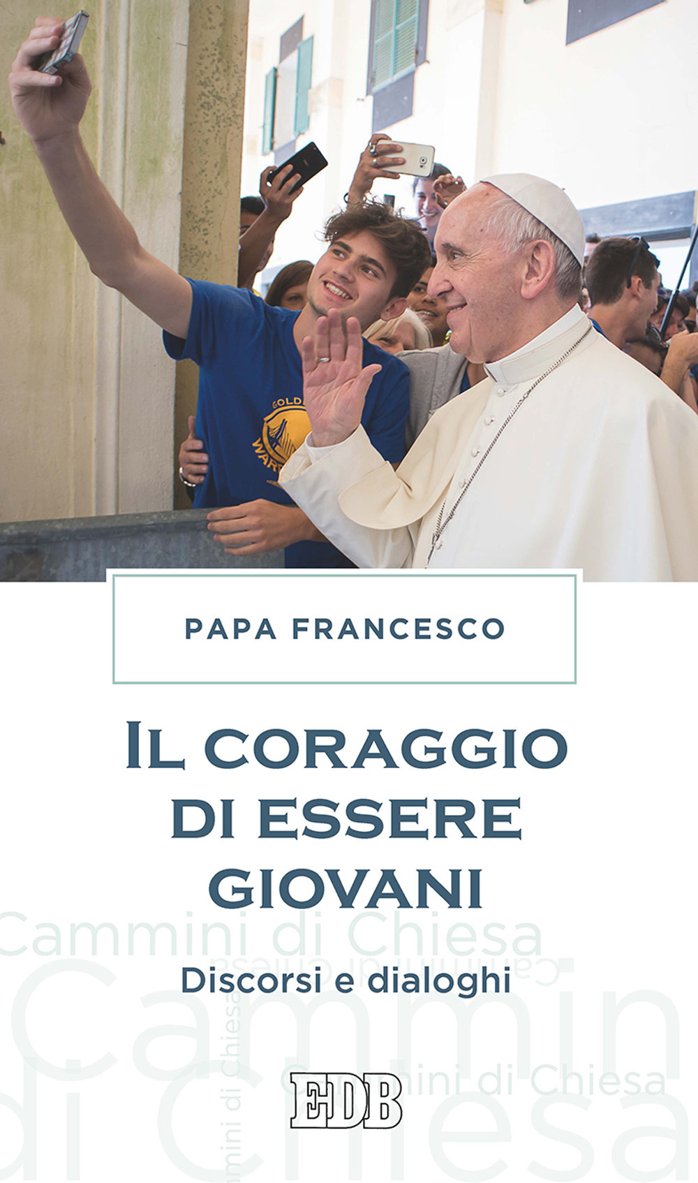 Il coraggio di essere giovani. Discorsi e dialoghi