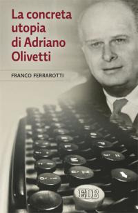 La concreta utopia di Adriano Olivetti