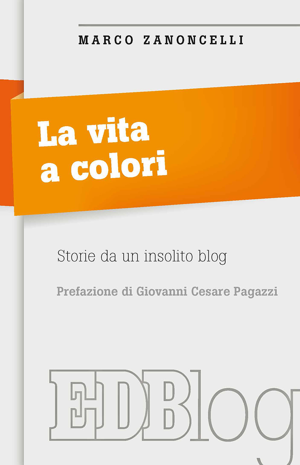 La vita a colori. Storie da un insolito blog