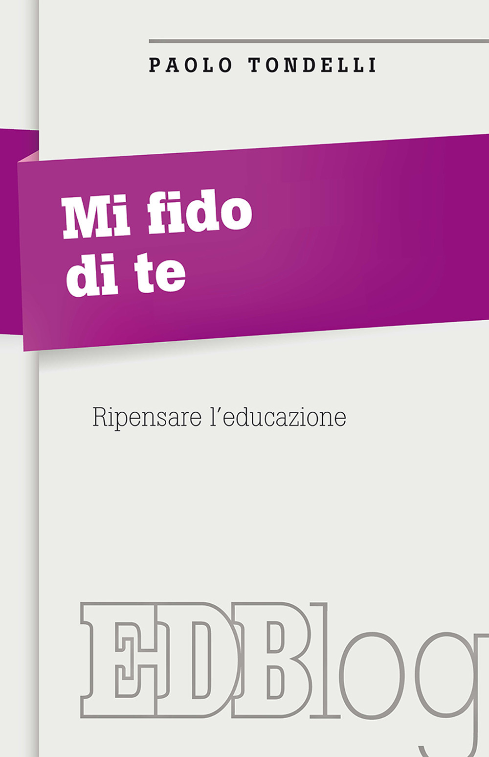 Mi fido di te. Ripensare l'educazione