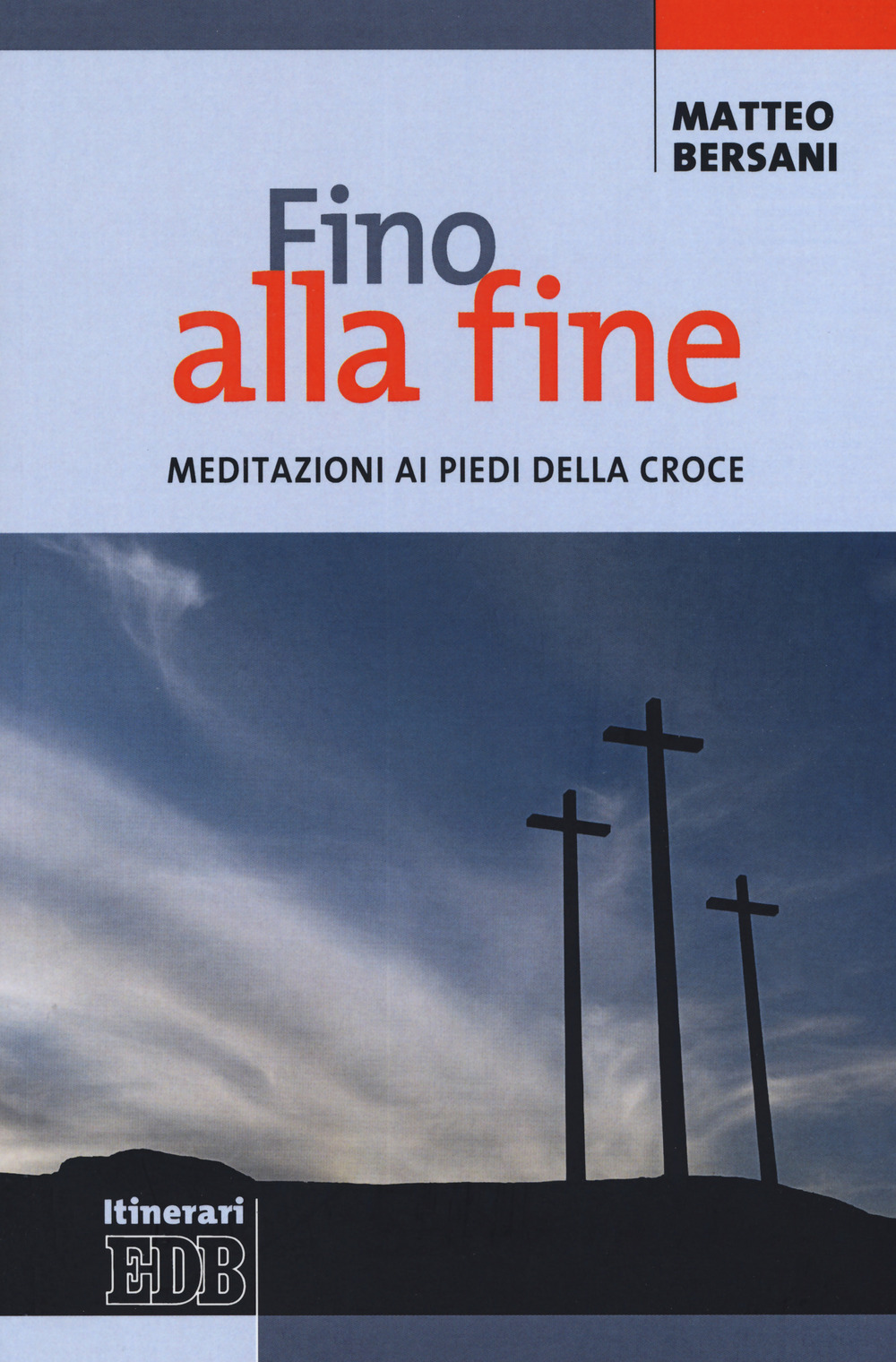 Fino alla fine. Meditazioni ai piedi della croce