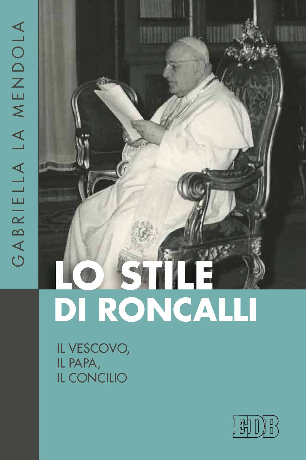 Lo stile di Roncalli. Il vescovo, il papa, il concilio