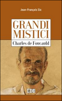 Charles de Foucauld. Grandi mistici