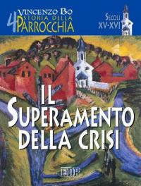 Storia della parrocchia. Vol. 4: Il superamento della crisi (sec. XV-XVI)