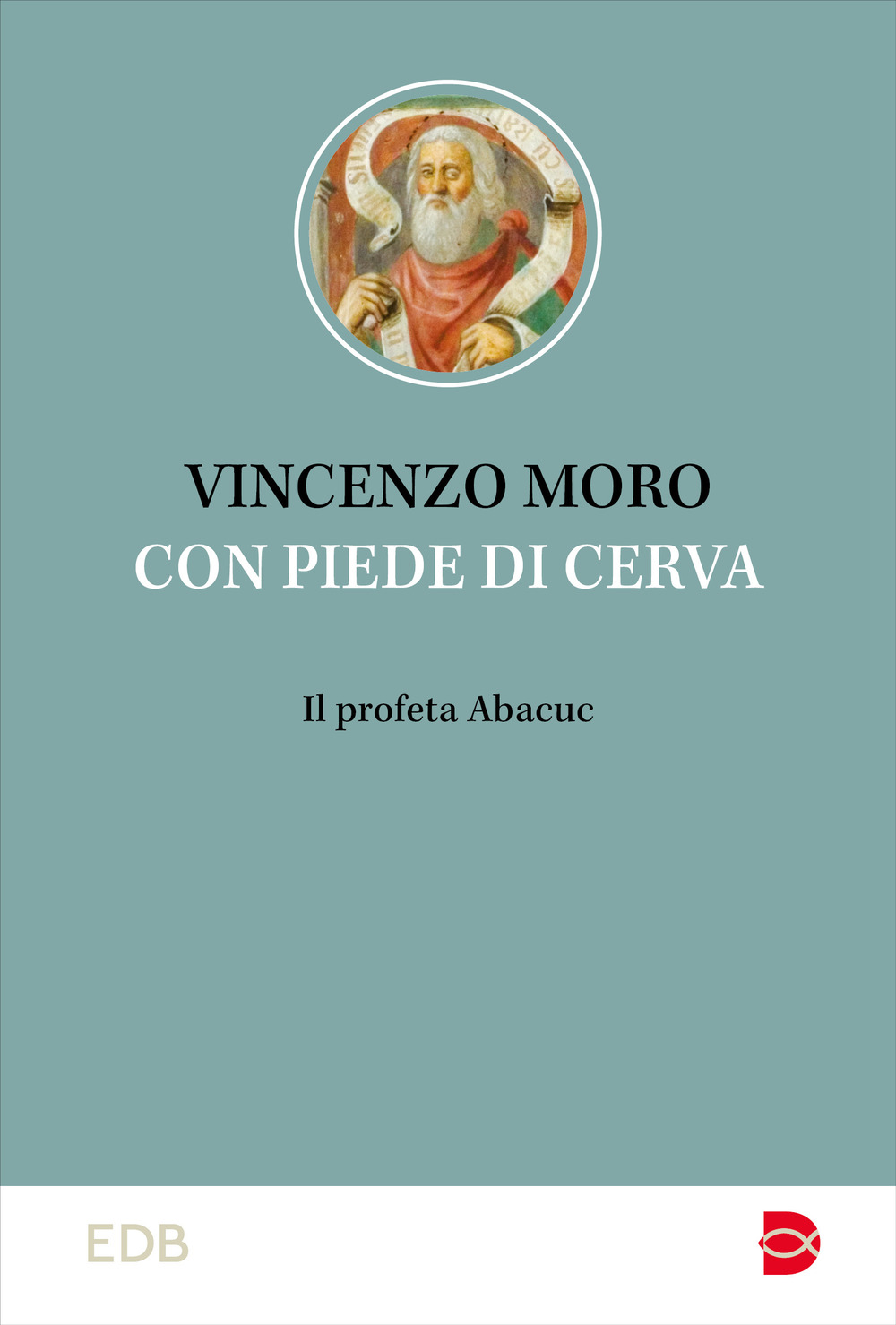 Con piedi di cerva. Il profeta Abacuc