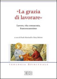 «La grazia di lavorare». Lavoro, vita consacrata, francescanesimo