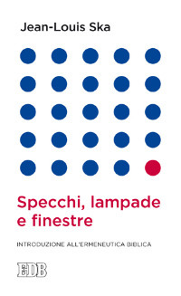 Specchi, lampade e finestre. Introduzione all'ermeneutica biblica