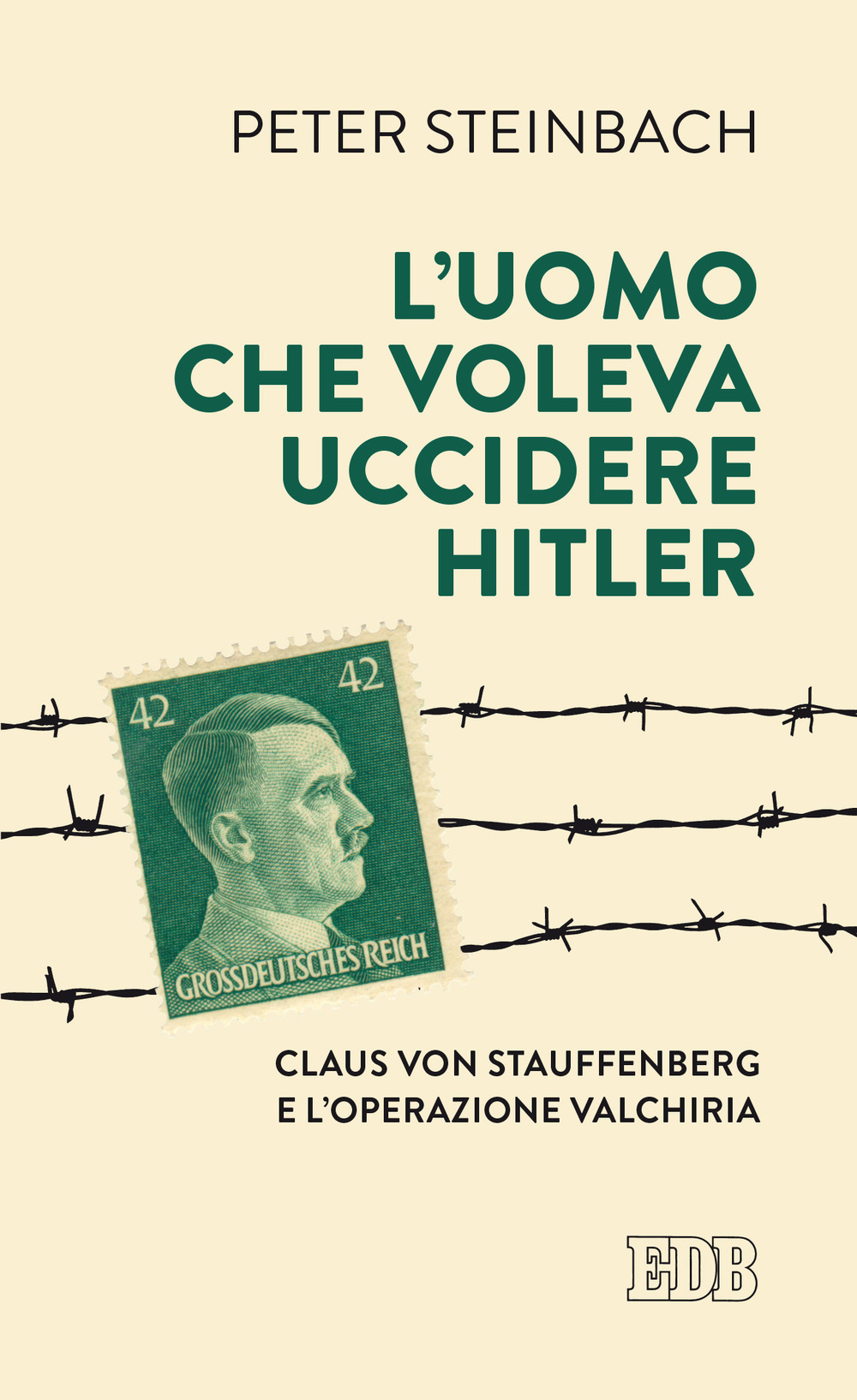 L'uomo che voleva uccidere Hitler. Claus von Stauffenberg e l'operazione Valkiria