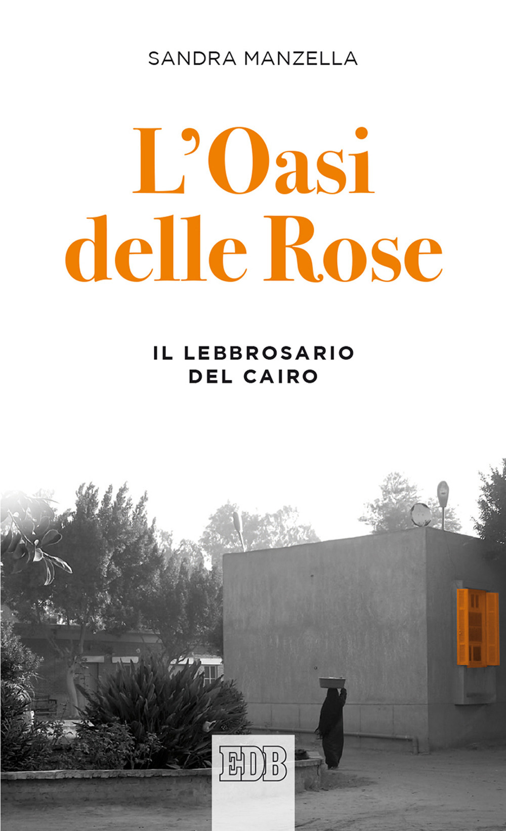 L'oasi delle Rose. Il lebbrosario del Cairo