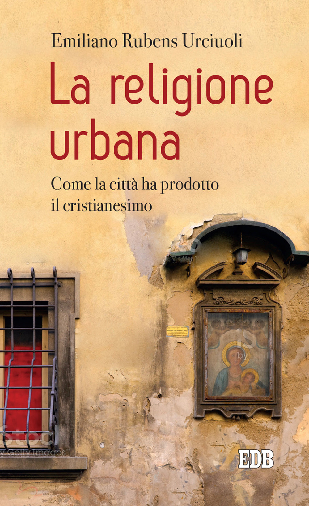 La religione urbana. Come la città ha prodotto in cristianesimo