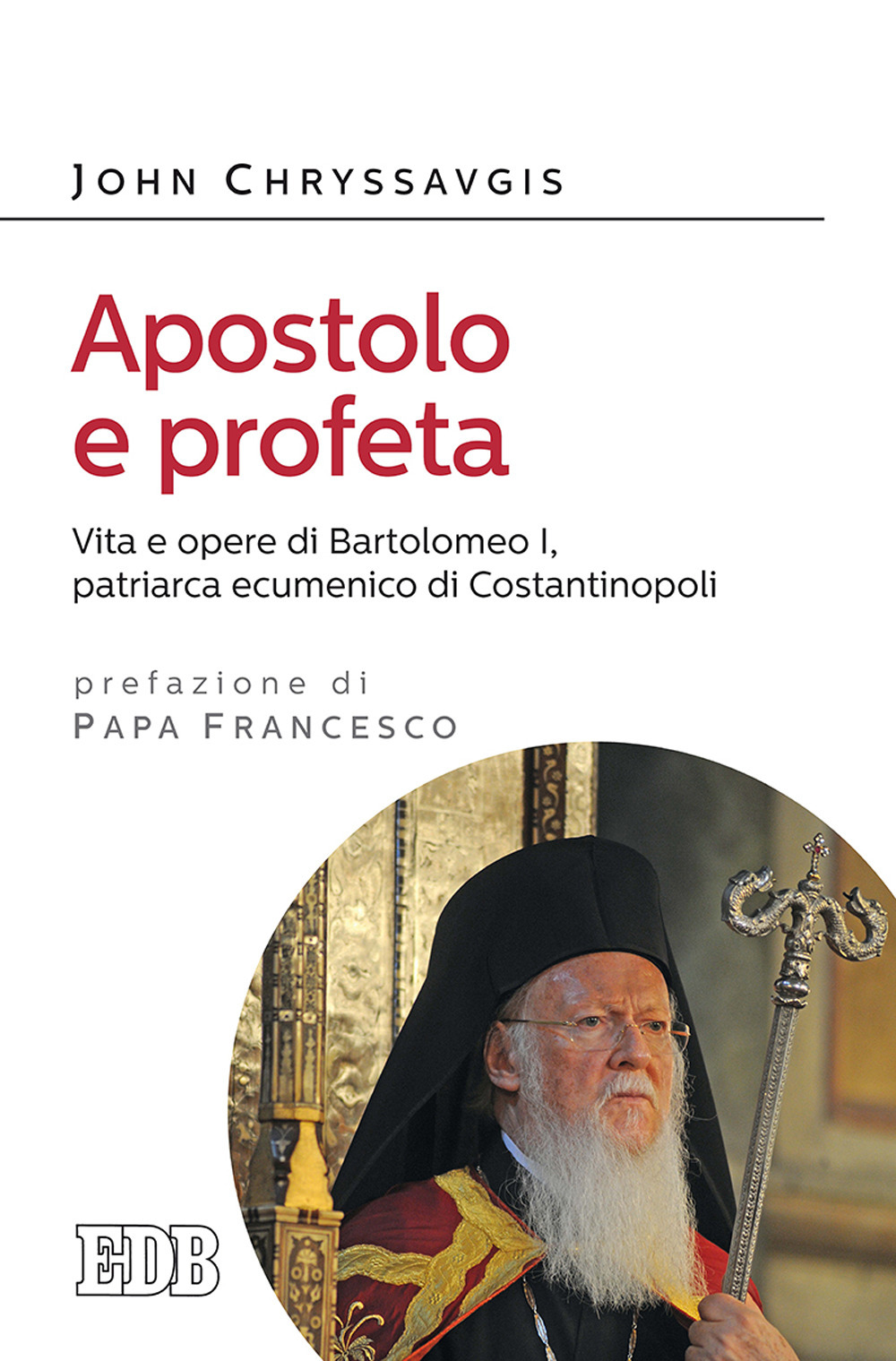 Apostolo e profeta. Vita e opere di Bartolomeo I, patriarca ecumenico di Costantinopoli