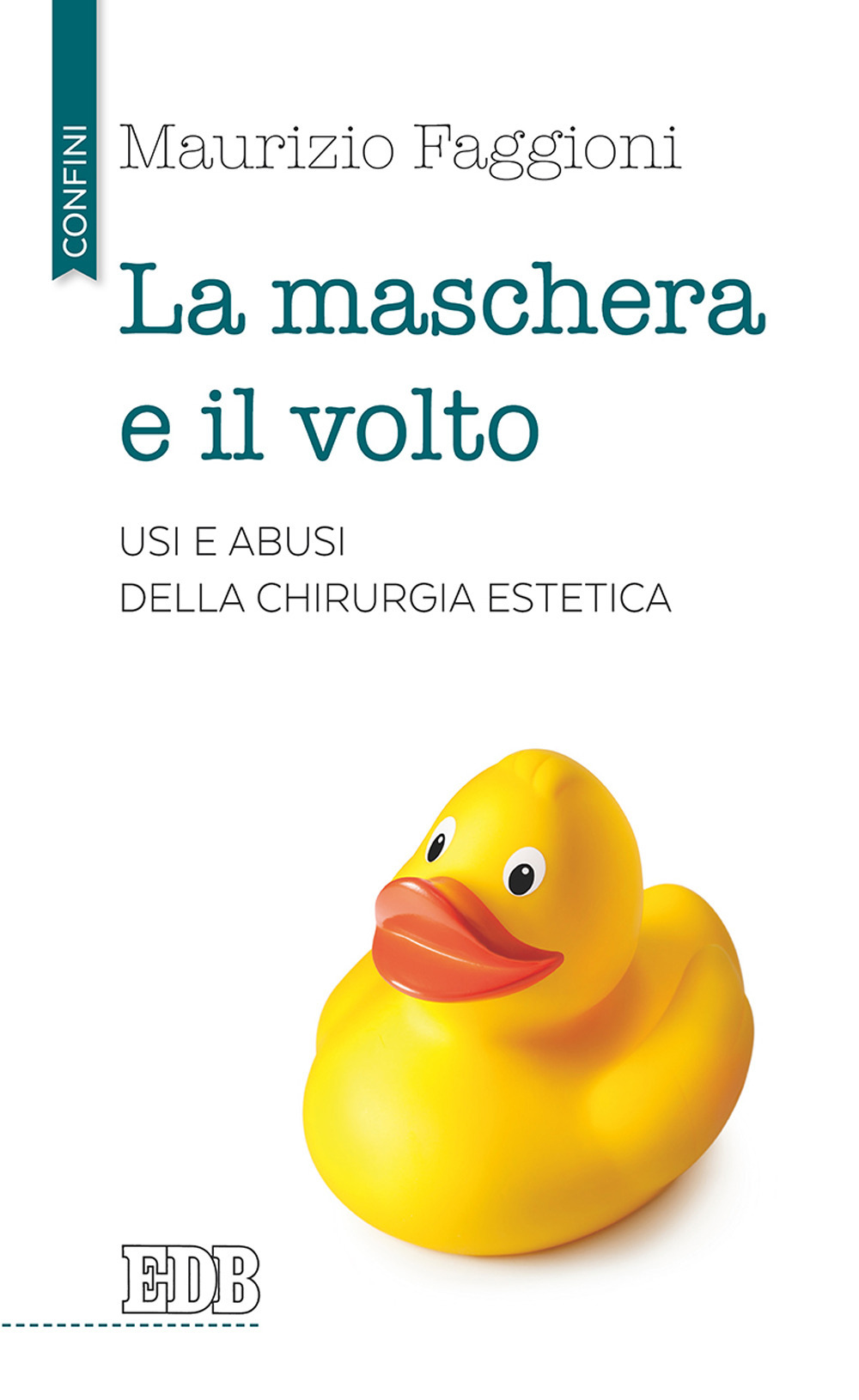 La maschera e il volto. Usi e abusi della chirurgia estetica