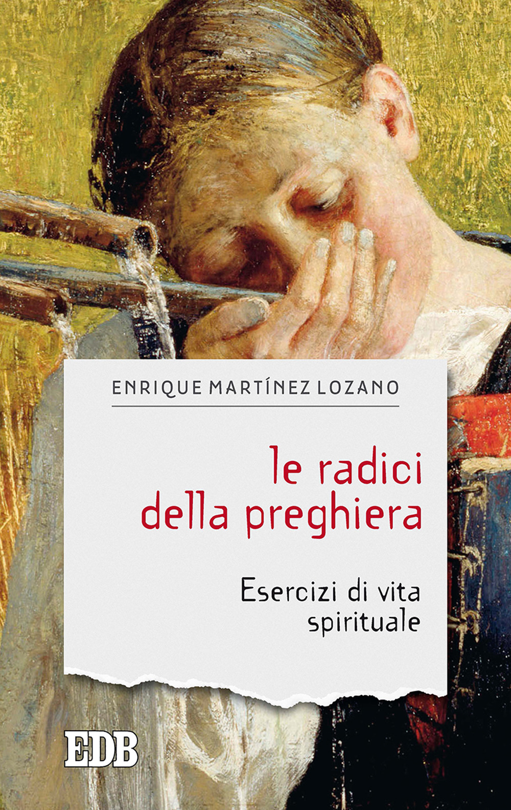 Le radici della preghiera. Esercizi di vita spirituale