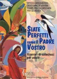 «Siate perfetti come il Padre vostro». Le esigenze della vita cristiana nel discorso della montagna. Itinerari di catechesi per adulti. Vol. 2