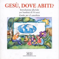 Gesù, dove abiti? Introduzione alla fede per bambini di 5-6 anni. Guida per il catechista