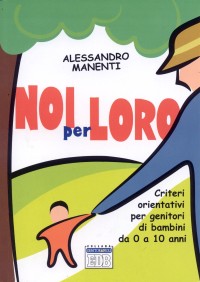 Noi per loro. Criteri orientativi per genitori di bambini da 0 a 10 anni