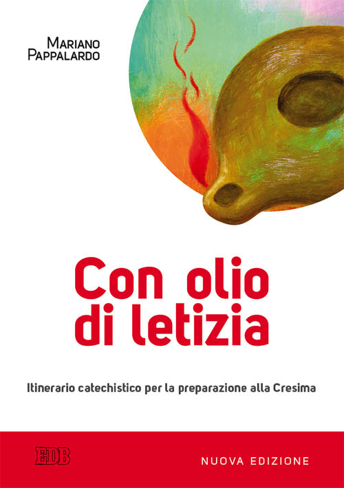 Con olio di letizia. Itinerario catechistico per la preparazione alla cresima