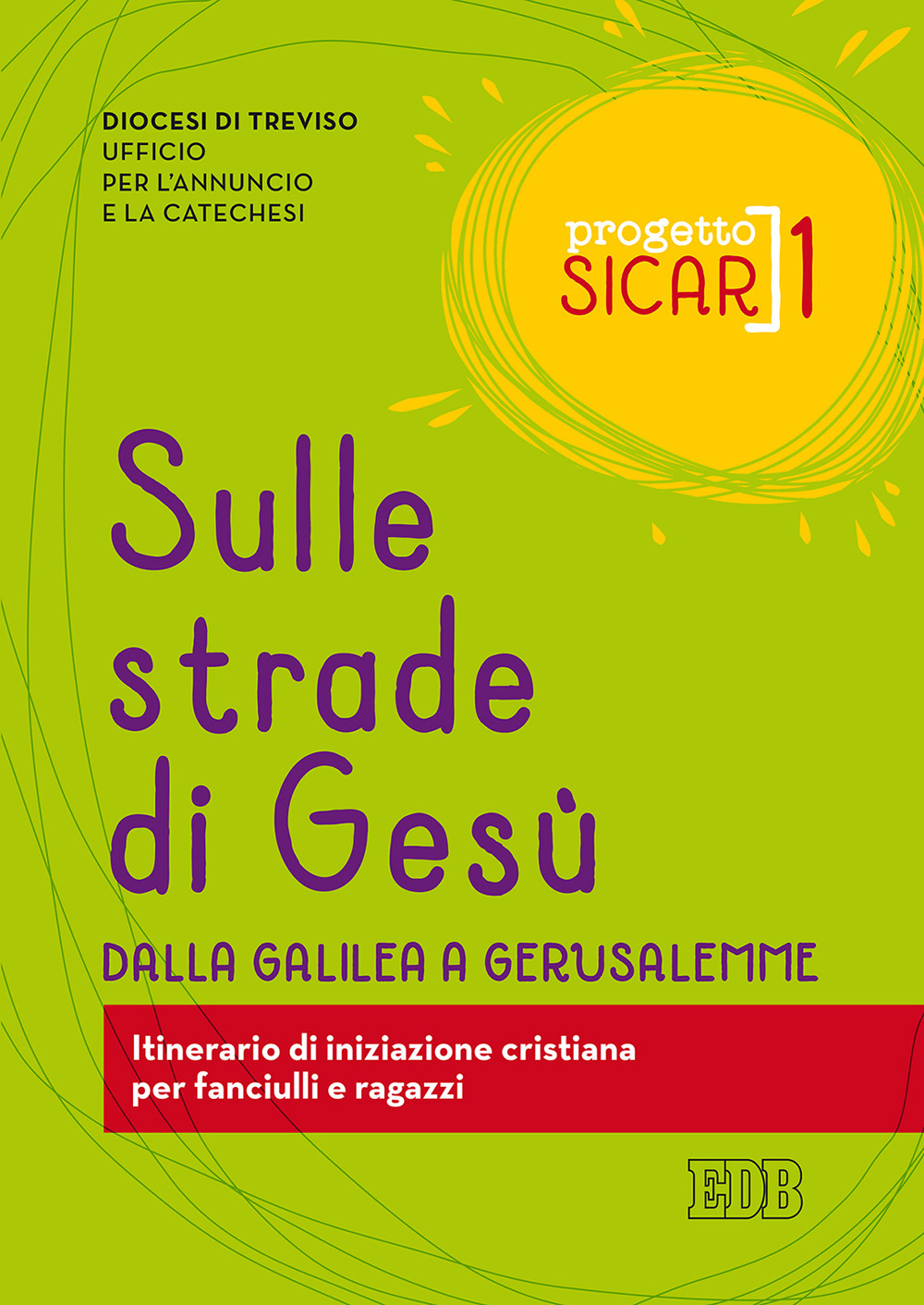 Progetto Sicar. Vol. 1: Sulle strade di Gesù. Dalla Galilea a Gerusalemme. Itinerario di iniziazione cristiana per fanciulli e ragazzi