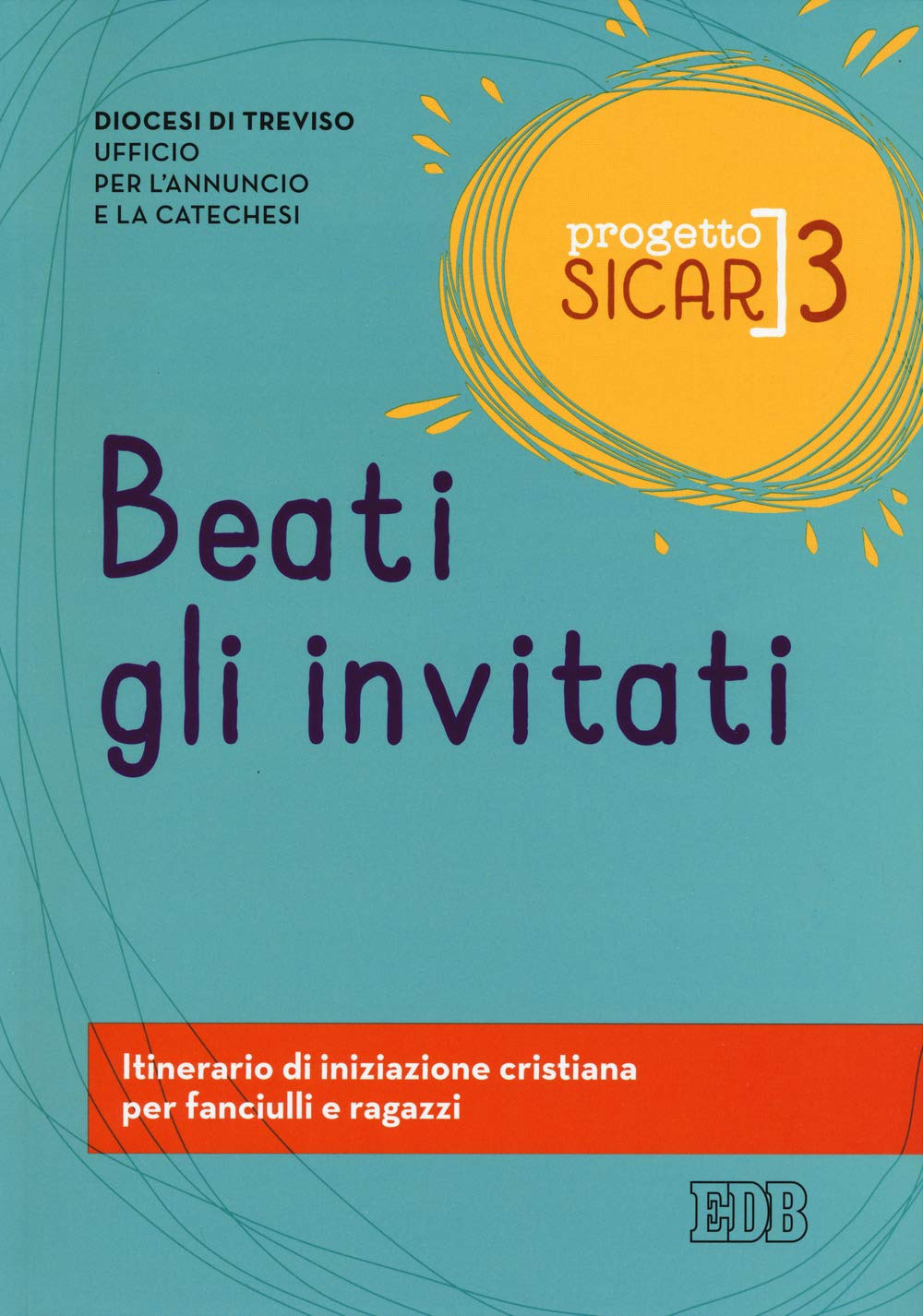 Progetto sicar. Vol. 3: Beati gli invitati. Itinerario di iniziazione cristiana per fanciulli e ragazzi