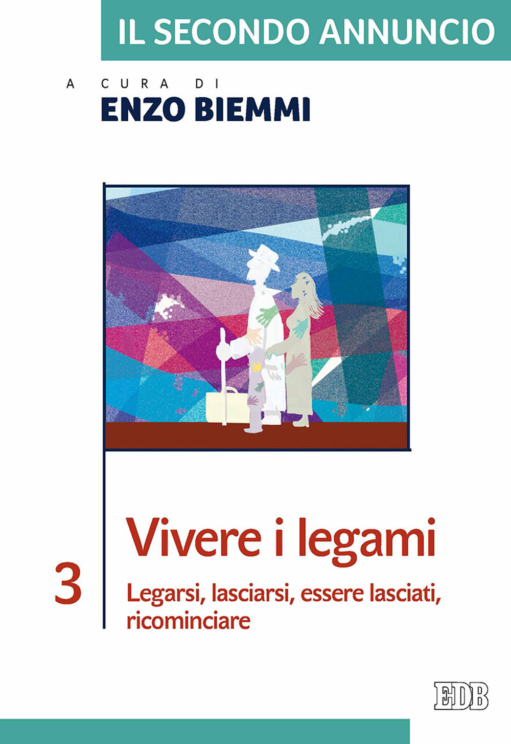 Il secondo annuncio. Vol. 3: Vivere i legami. Legarsi, lasciarsi, essere lasciati, ricominciare